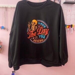 Women's plus have the day you deserve graphic deserve Crewneck EUC